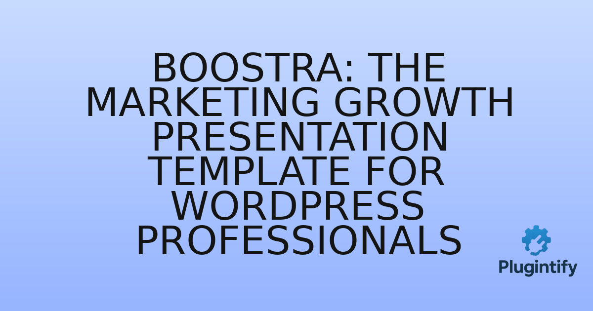 You are currently viewing Boostra: The Marketing Growth Presentation Template for WordPress Professionals