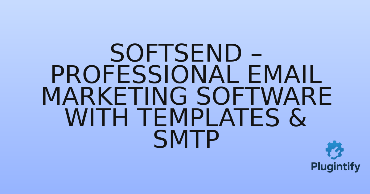 You are currently viewing SoftSend – Professional Email Marketing Software with Templates & SMTP