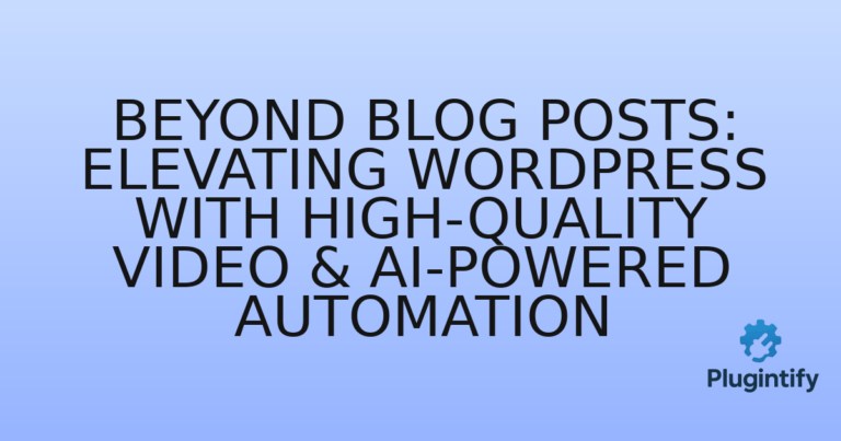 Read more about the article Beyond Blog Posts: Elevating WordPress with High-Quality Video & AI-Powered Automation