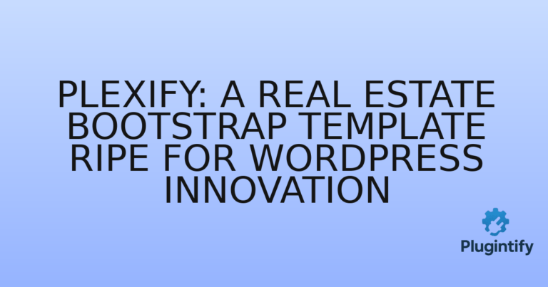Read more about the article Plexify: A Real Estate Bootstrap Template Ripe for WordPress Innovation