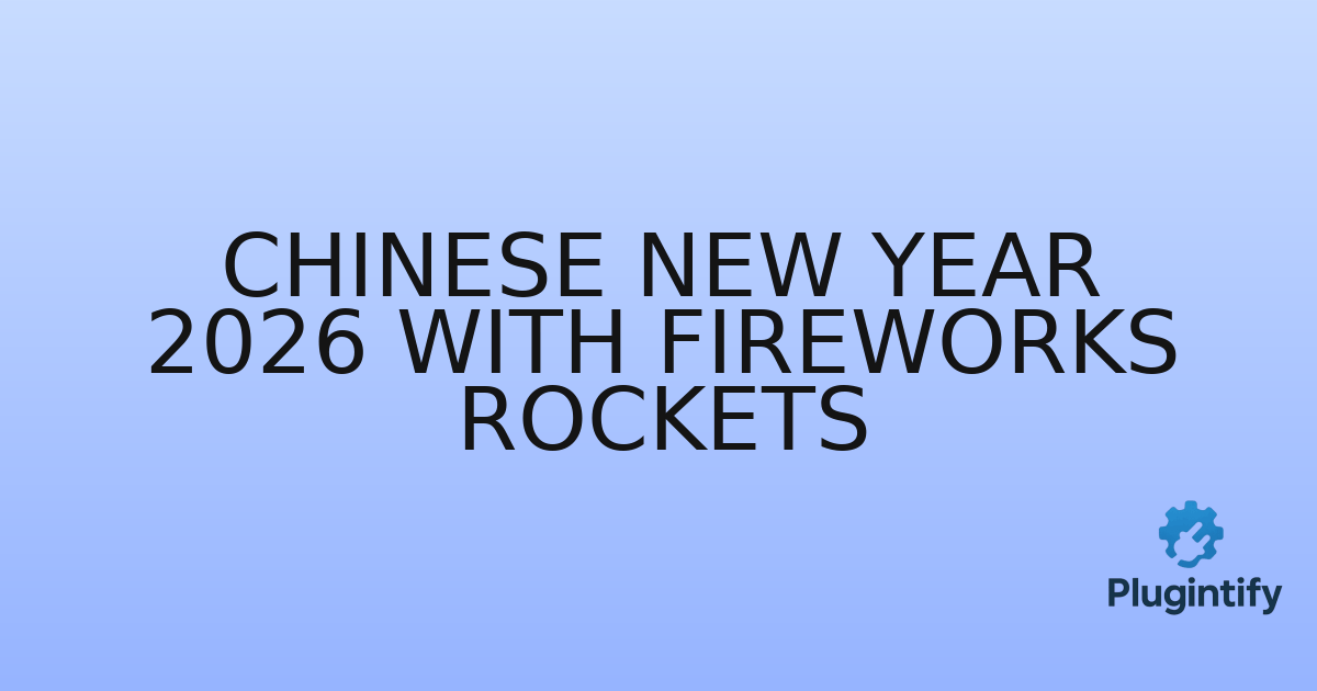 You are currently viewing Chinese new year 2026 With Fireworks Rockets