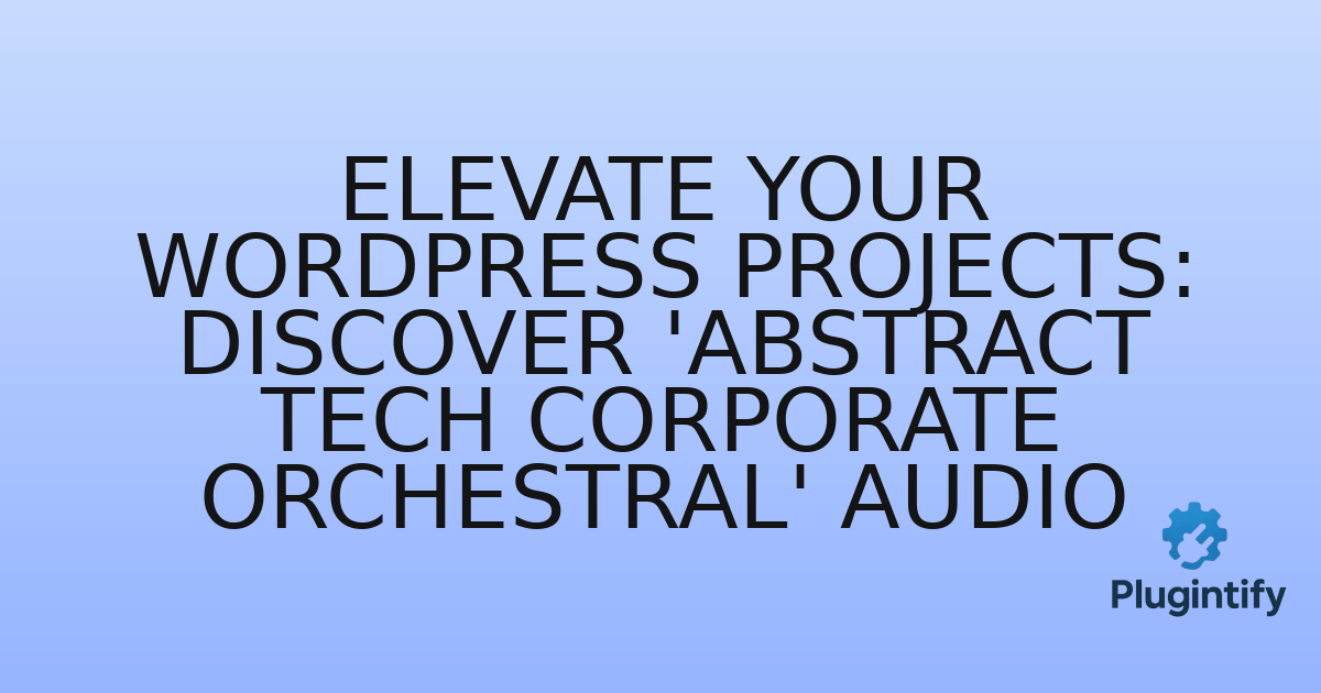 You are currently viewing Elevate Your WordPress Projects: Discover ‘Abstract Tech Corporate Orchestral’ Audio