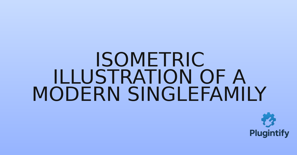 You are currently viewing Isometric Illustration of a Modern Singlefamily