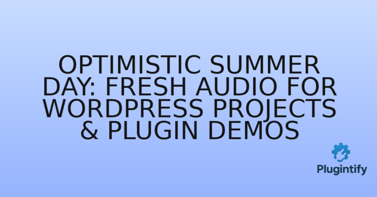 Read more about the article Optimistic Summer Day: Fresh Audio for WordPress Projects & Plugin Demos