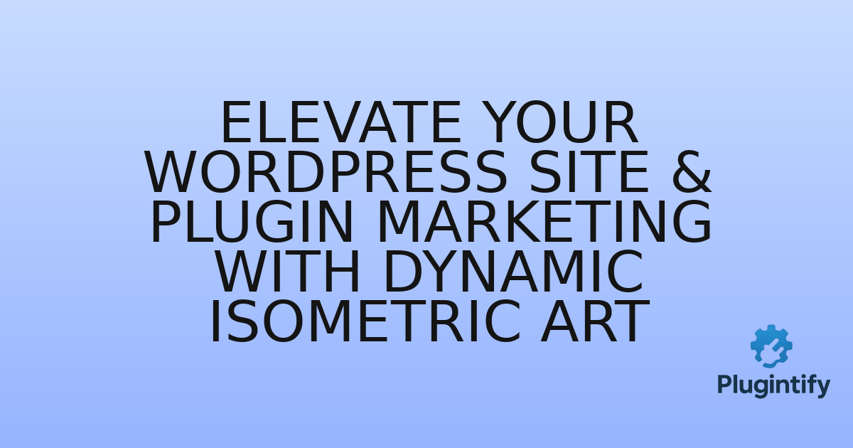 You are currently viewing Elevate Your WordPress Site & Plugin Marketing with Dynamic Isometric Art