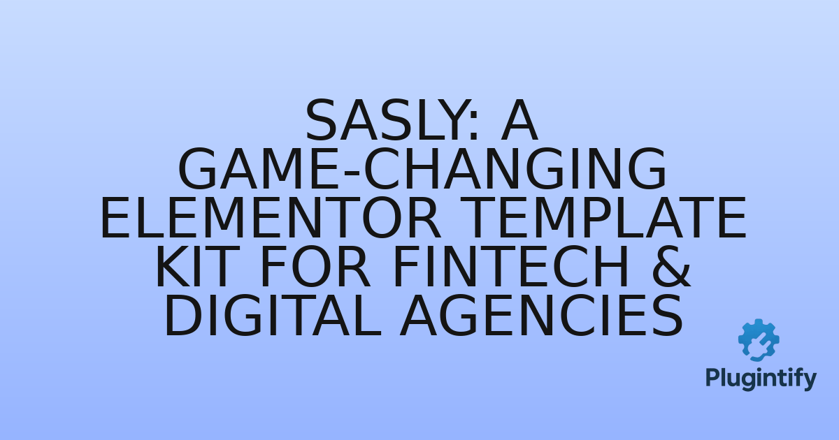 You are currently viewing Sasly: A Game-Changing Elementor Template Kit for Fintech & Digital Agencies
