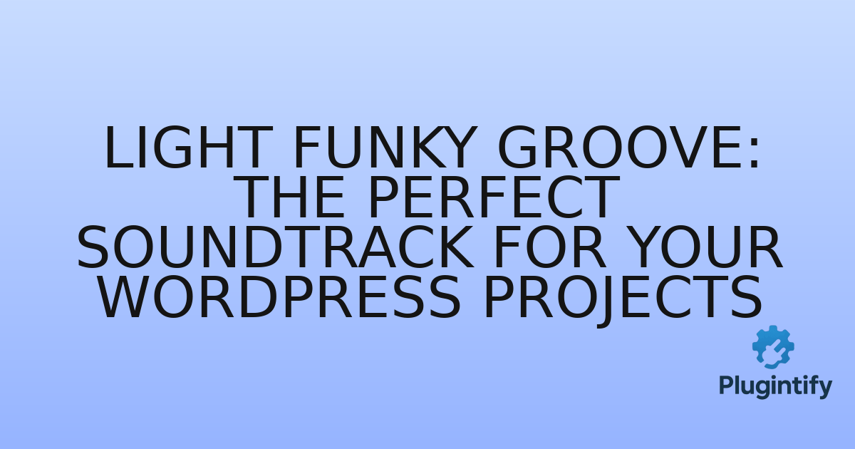 You are currently viewing Light Funky Groove: The Perfect Soundtrack for Your WordPress Projects