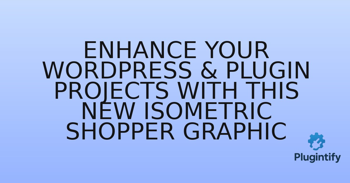 You are currently viewing Enhance Your WordPress & Plugin Projects with This New Isometric Shopper Graphic