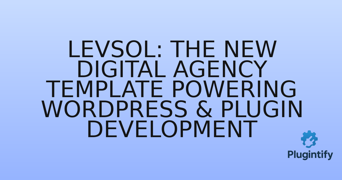 You are currently viewing Levsol: The New Digital Agency Template Powering WordPress & Plugin Development