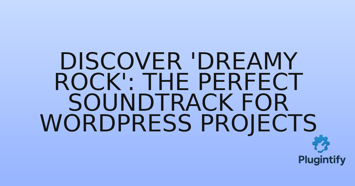 You are currently viewing Discover ‘Dreamy Rock’: The Perfect Soundtrack for WordPress Projects
