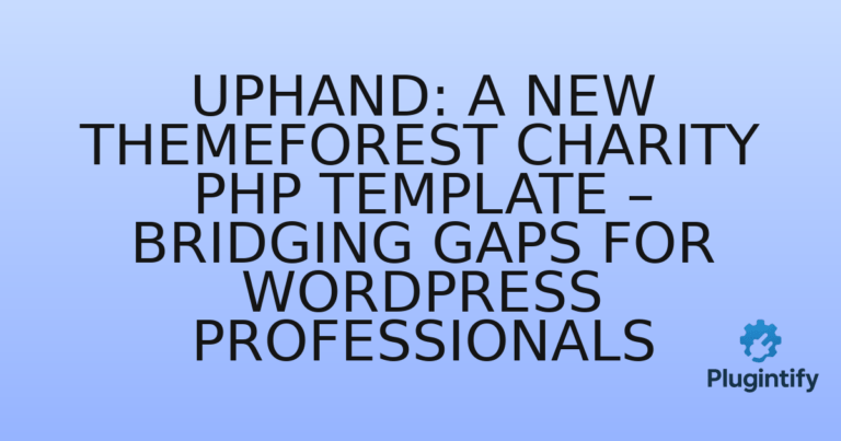 Read more about the article Uphand: A New Themeforest Charity PHP Template – Bridging Gaps for WordPress Professionals
