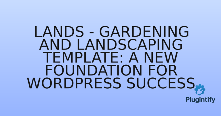 Read more about the article Lands – Gardening and Landscaping Template: A New Foundation for WordPress Success