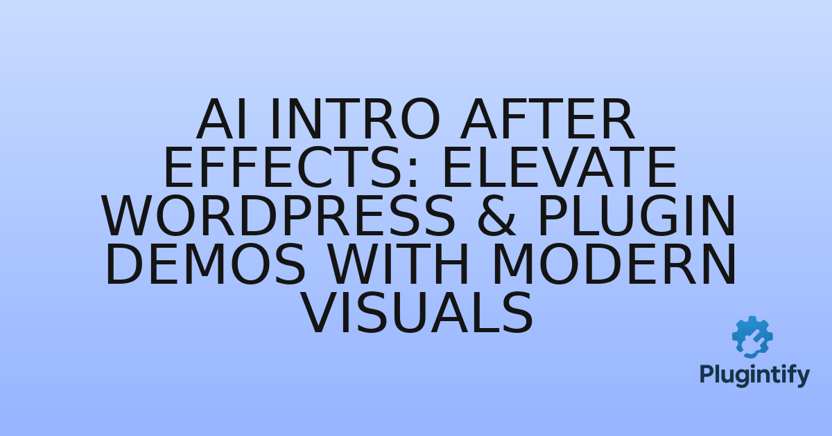 You are currently viewing AI Intro After Effects: Elevate WordPress & Plugin Demos with Modern Visuals