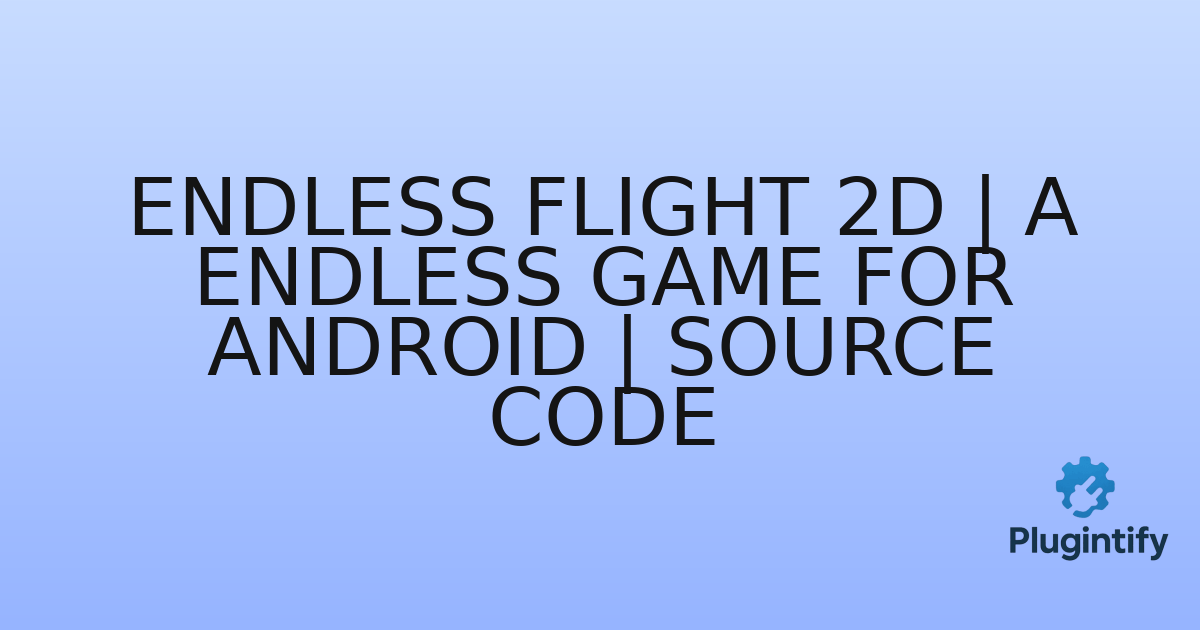You are currently viewing ENDLESS FLIGHT 2D | A Endless Game For Android | Source Code