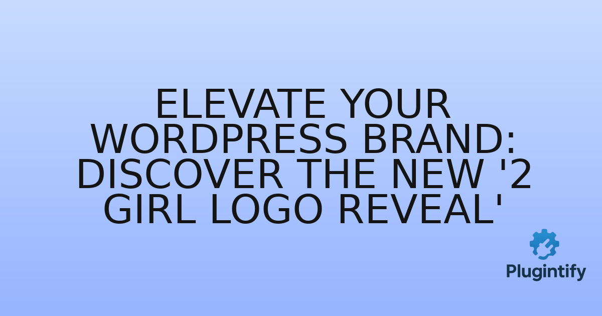 You are currently viewing Elevate Your WordPress Brand: Discover the New ‘2 Girl Logo Reveal’