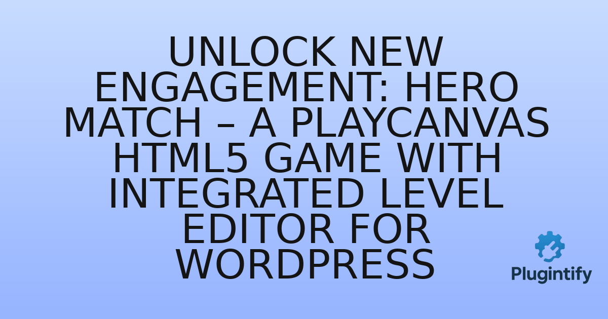 You are currently viewing Unlock New Engagement: Hero Match – A Playcanvas HTML5 Game with Integrated Level Editor for WordPress