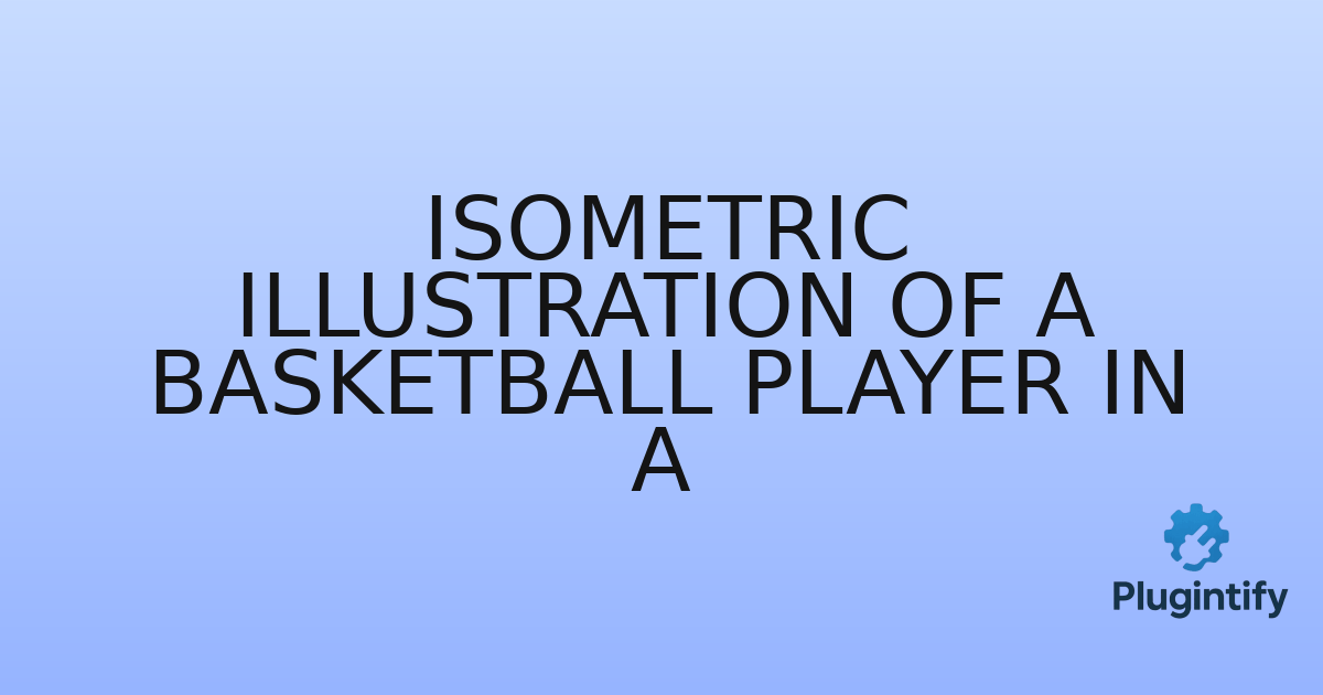 You are currently viewing Isometric Illustration of a Basketball Player in a
