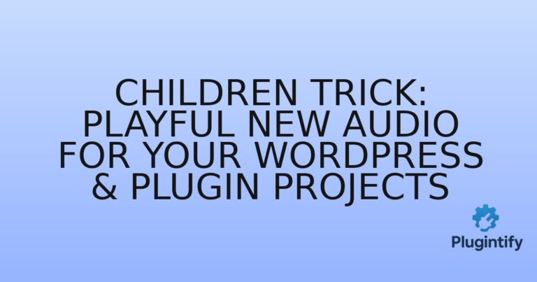 Read more about the article Children Trick: Playful New Audio for Your WordPress & Plugin Projects