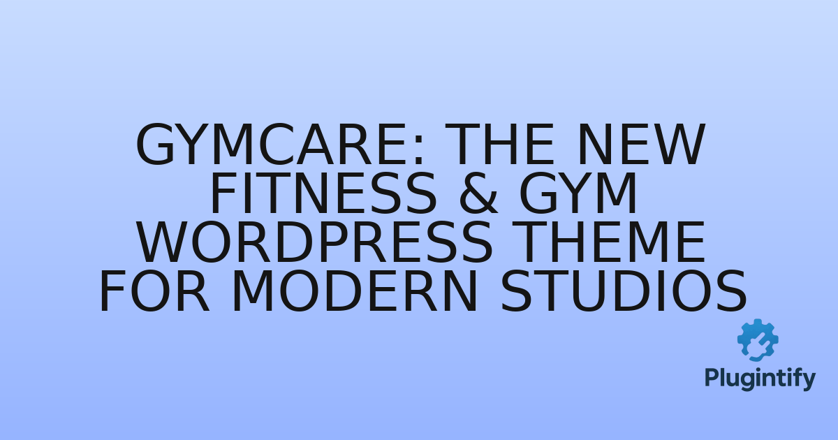 You are currently viewing Gymcare: The New Fitness & Gym WordPress Theme for Modern Studios