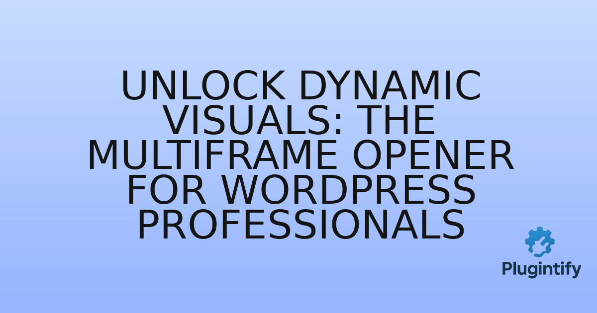 You are currently viewing Unlock Dynamic Visuals: The Multiframe Opener for WordPress Professionals