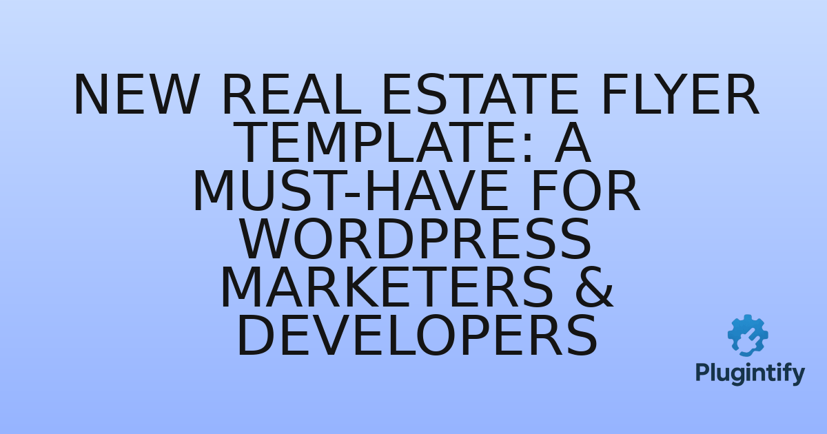 You are currently viewing New Real Estate Flyer Template: A Must-Have for WordPress Marketers & Developers