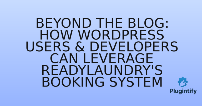 Read more about the article Beyond the Blog: How WordPress Users & Developers Can Leverage ReadyLaundry’s Booking System