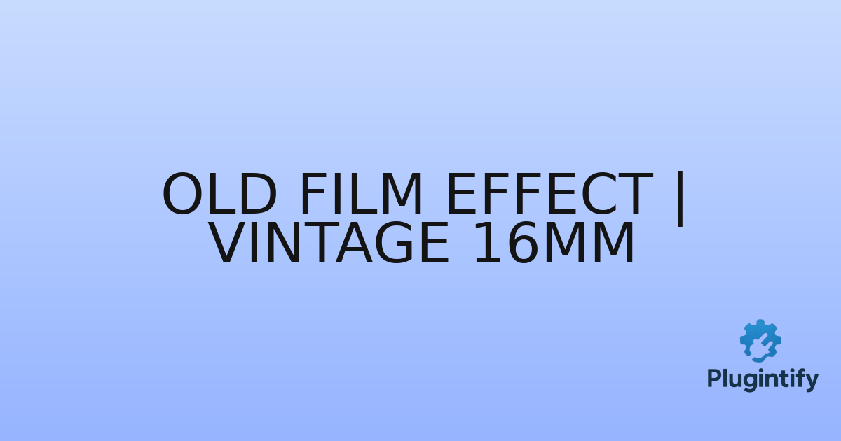 You are currently viewing Old Film Effect | Vintage 16mm