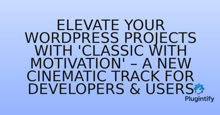 Read more about the article Elevate Your WordPress Projects with ‘Classic with Motivation’ – A New Cinematic Track for Developers & Users