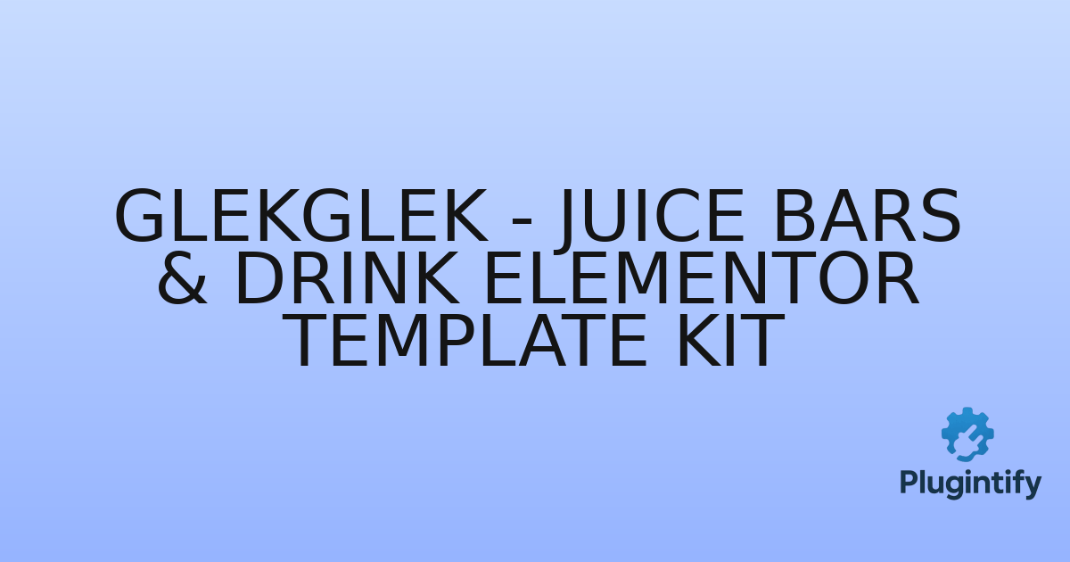 You are currently viewing GlekGlek – Juice Bars & Drink Elementor Template Kit