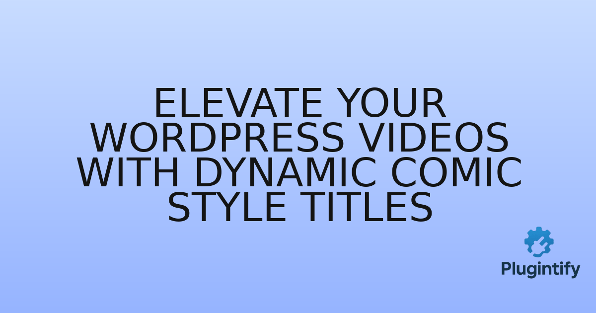 You are currently viewing Elevate Your WordPress Videos with Dynamic Comic Style Titles