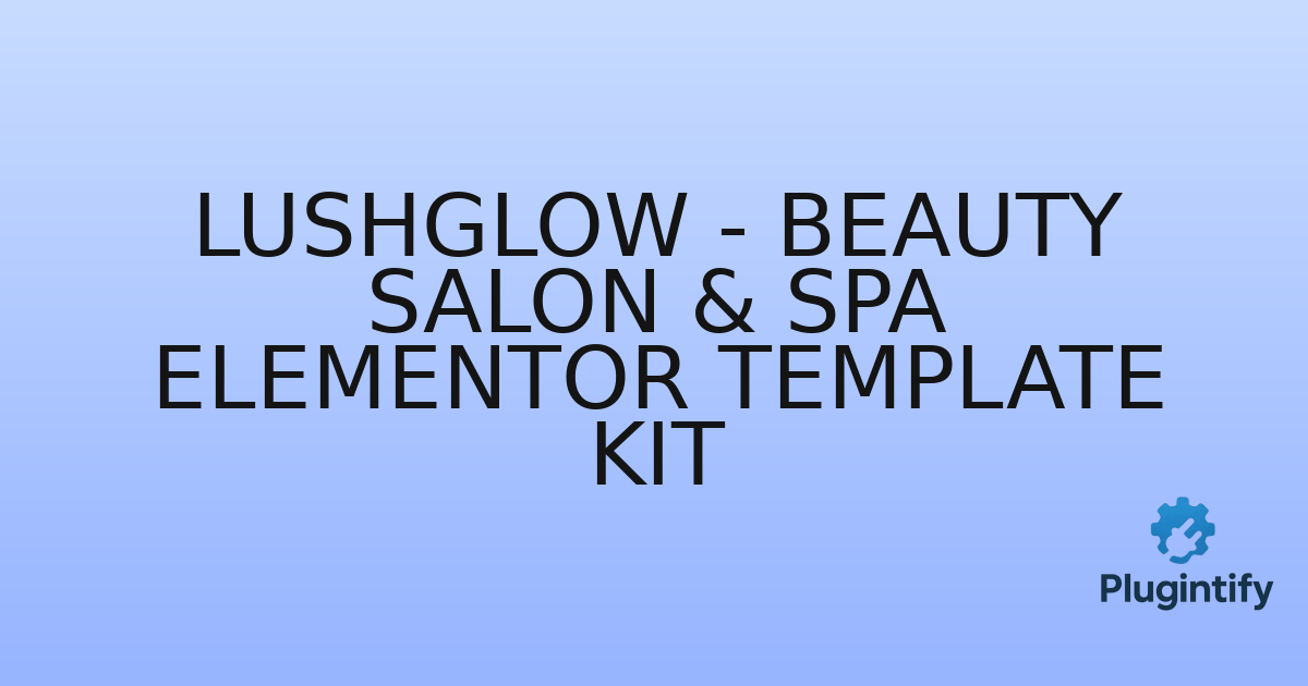 You are currently viewing Lushglow – Beauty Salon & SPA Elementor Template Kit