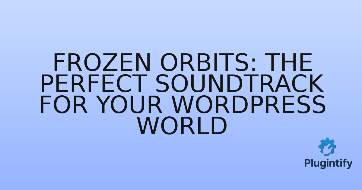 You are currently viewing Frozen Orbits: The Perfect Soundtrack for Your WordPress World