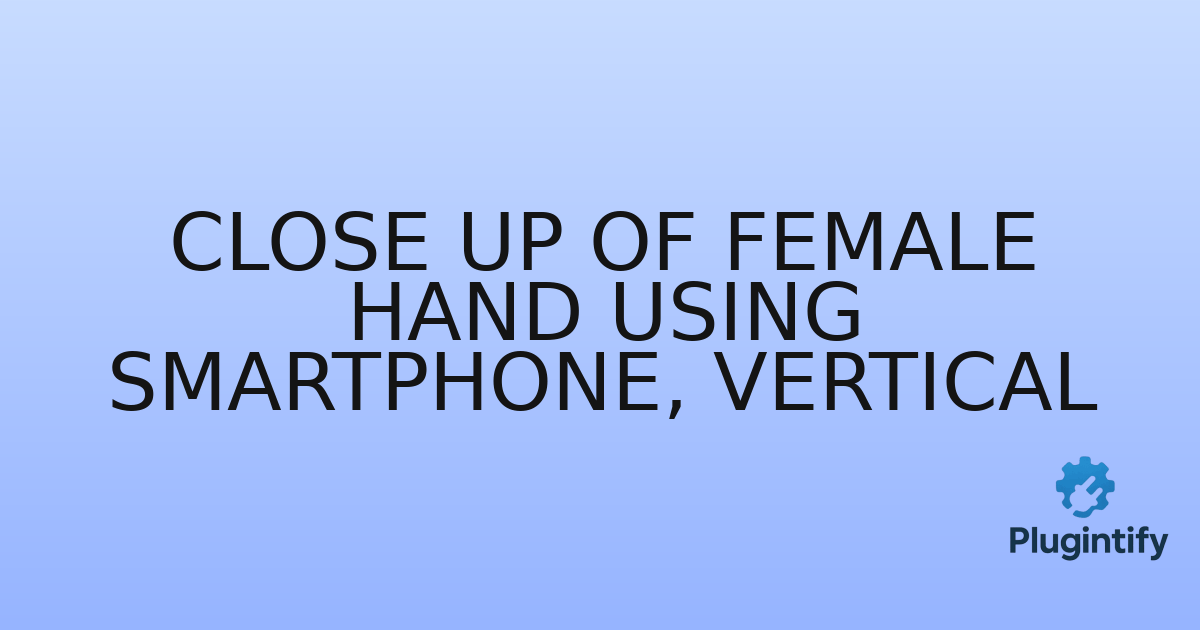 You are currently viewing Close up of Female Hand Using Smartphone, vertical
