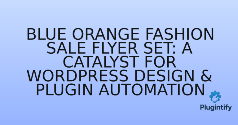 Read more about the article Blue Orange Fashion Sale Flyer Set: A Catalyst for WordPress Design & Plugin Automation