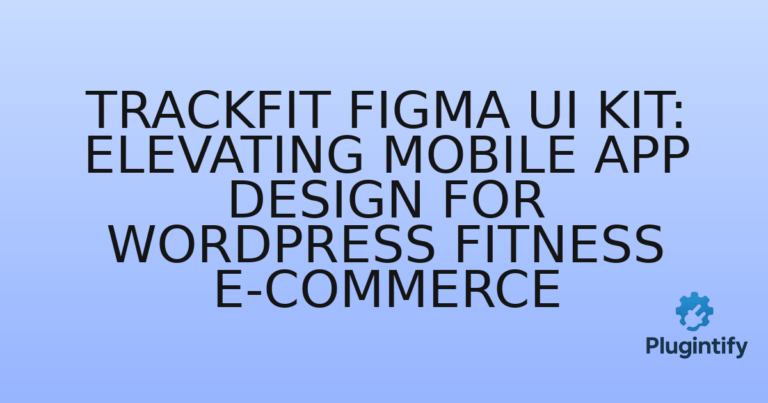 Read more about the article Trackfit Figma UI Kit: Elevating Mobile App Design for WordPress Fitness E-commerce