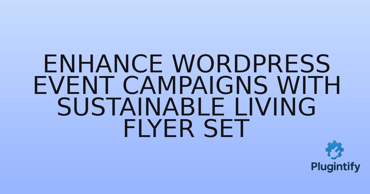 You are currently viewing Enhance WordPress Event Campaigns with Sustainable Living Flyer Set