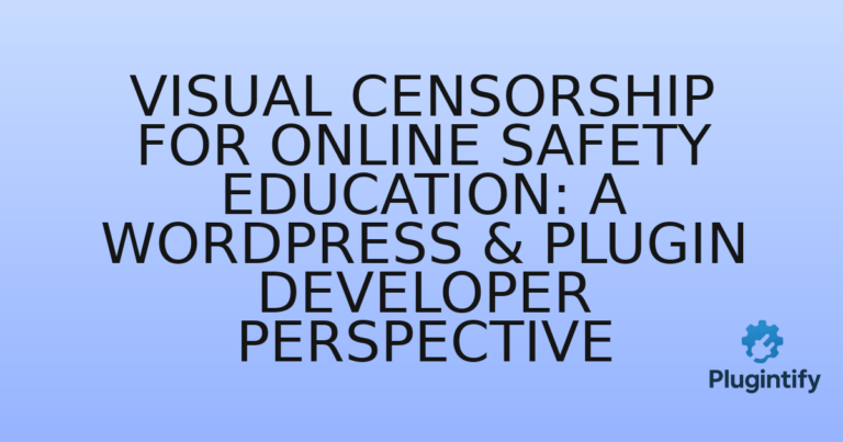 Read more about the article Visual Censorship for Online Safety Education: A WordPress & Plugin Developer Perspective