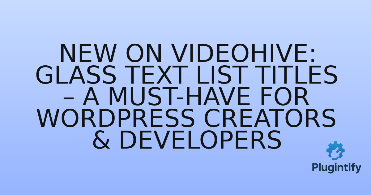 You are currently viewing New on Videohive: Glass Text List Titles – A Must-Have for WordPress Creators & Developers