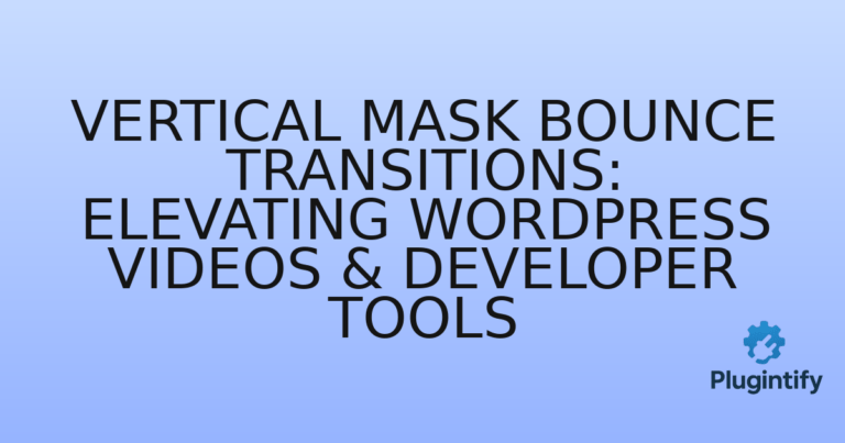 Read more about the article Vertical Mask Bounce Transitions: Elevating WordPress Videos & Developer Tools
