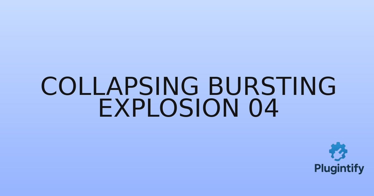 You are currently viewing Collapsing Bursting Explosion 04