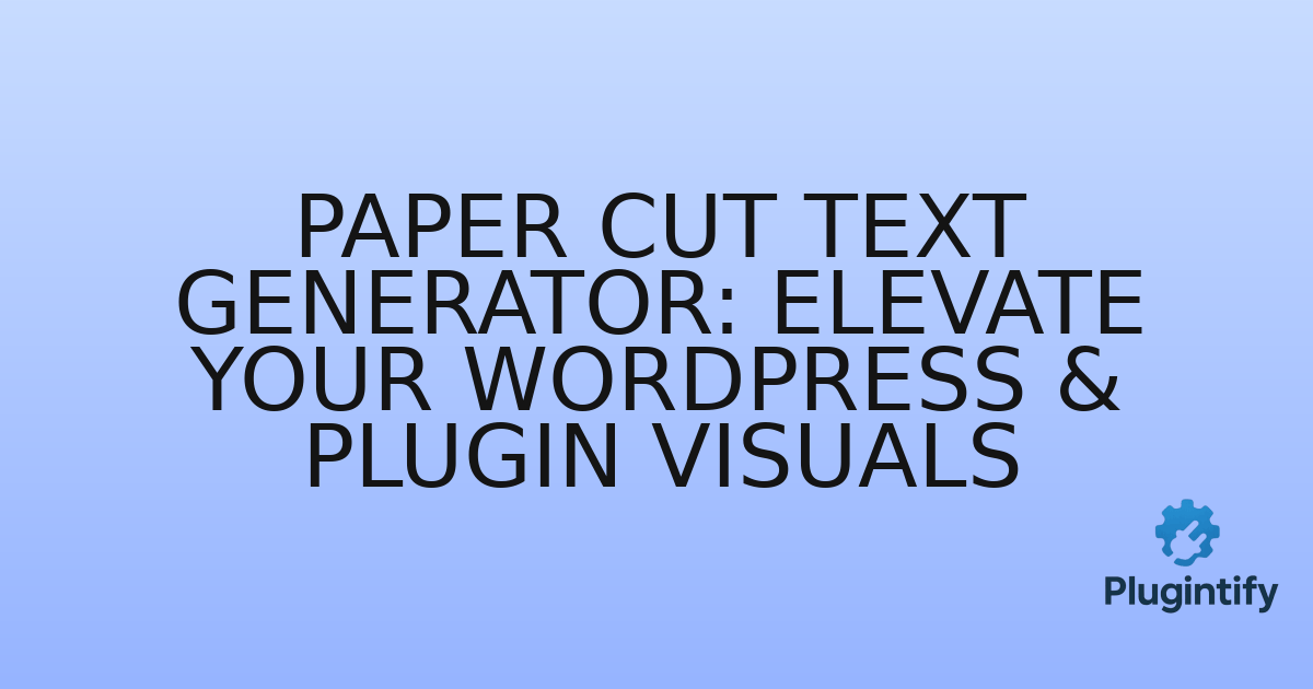 You are currently viewing Paper Cut Text Generator: Elevate Your WordPress & Plugin Visuals