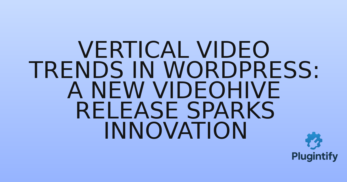 You are currently viewing Vertical Video Trends in WordPress: A New Videohive Release Sparks Innovation