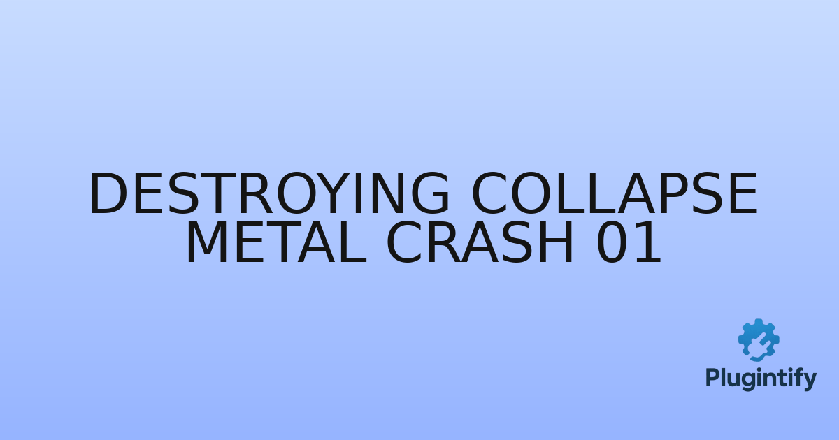 You are currently viewing Destroying Collapse Metal Crash 01