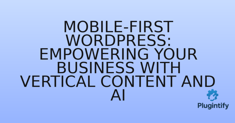 Read more about the article Mobile-First WordPress: Empowering Your Business with Vertical Content and AI