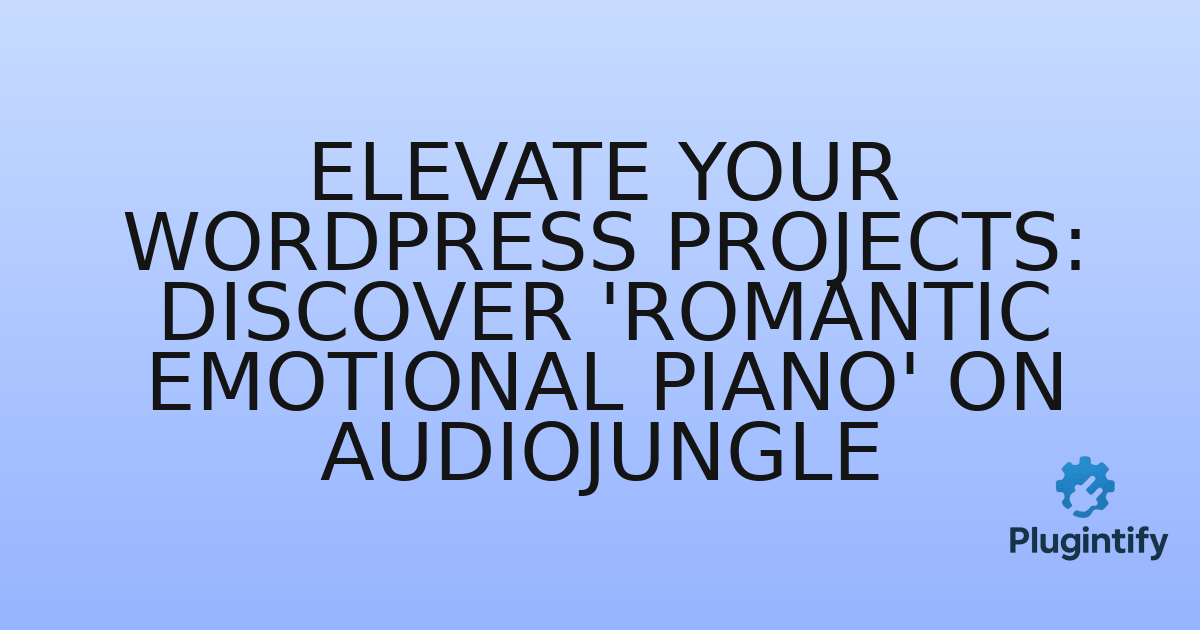 You are currently viewing Elevate Your WordPress Projects: Discover ‘Romantic Emotional Piano’ on Audiojungle