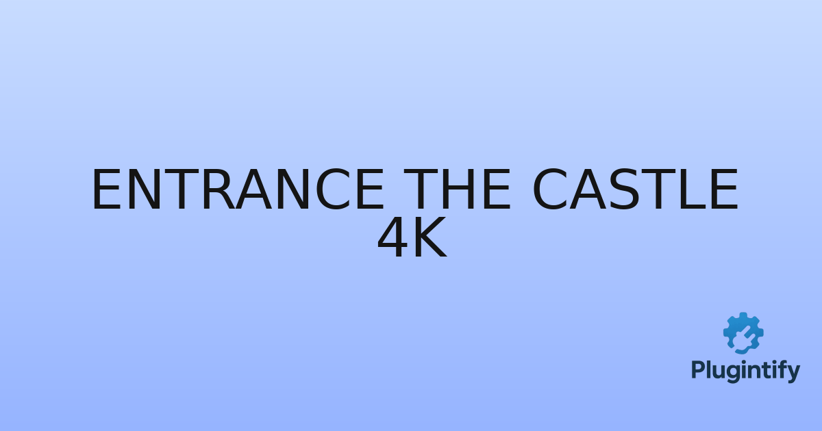 You are currently viewing Entrance The Castle 4K