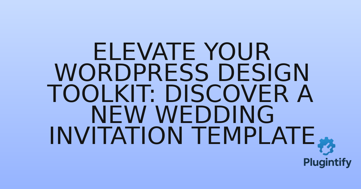 You are currently viewing Elevate Your WordPress Design Toolkit: Discover a New Wedding Invitation Template