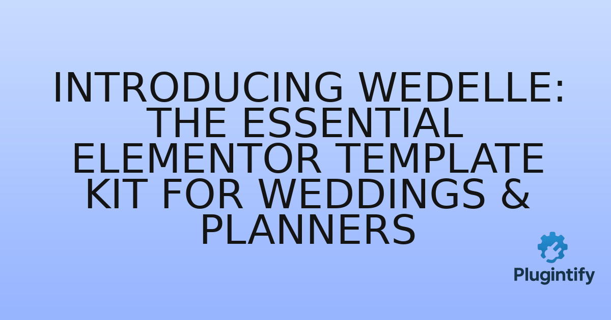 You are currently viewing Introducing Wedelle: The Essential Elementor Template Kit for Weddings & Planners
