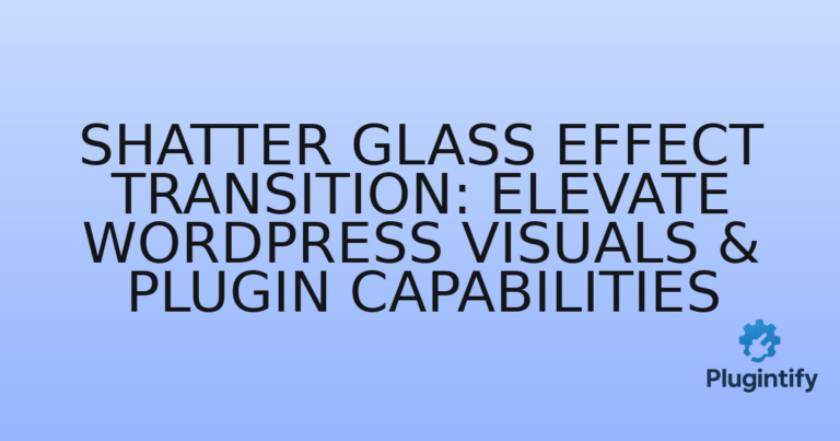 Read more about the article Shatter Glass Effect Transition: Elevate WordPress Visuals & Plugin Capabilities