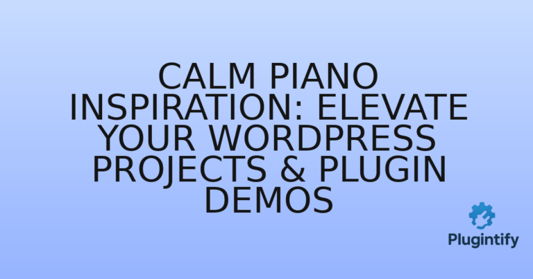 Read more about the article Calm Piano Inspiration: Elevate Your WordPress Projects & Plugin Demos